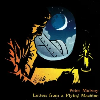 Letters From A Flying Machine by Peter Mulvey