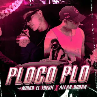 Ploco plo by Mirko el Fresh