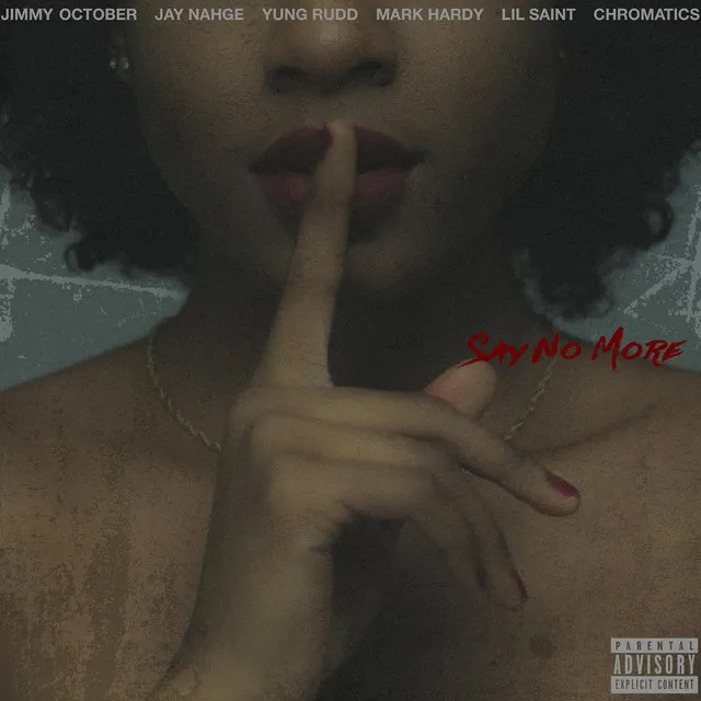 Say No More (feat. Jimmy October, Jay Nahge, Mark Hardy, Yung Rudd, Lil Saint & Chromatics)