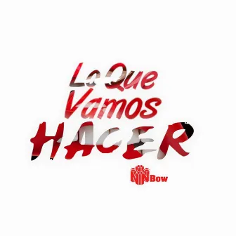 Lo Que Vamos Hacer by Nbow