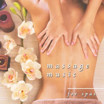 Massage Music for Spas: Soothing Sound for Relaxation by Spa Life