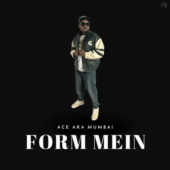 Form Mein by Ace aka Mumbai