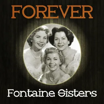 Forever Fontaine Sisters by Fontaine Sisters