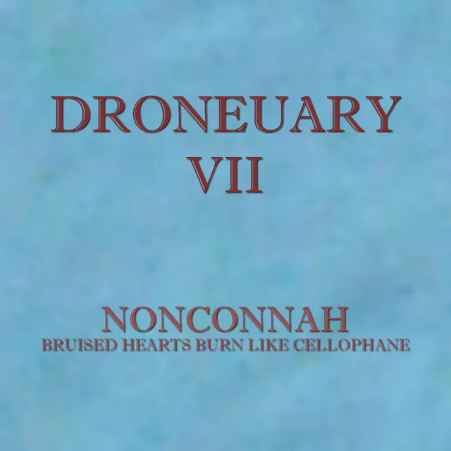 Droneuary VII - Bruised Hearts Burn Like Cellophane