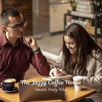 The Jazzy Coffee House: Smooth Study Vibes by Relaxing Jazz