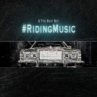 #RidingMusic by Q The Beat Boy