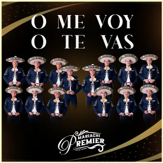 O Me Voy O te Vas by Mariachi Premier