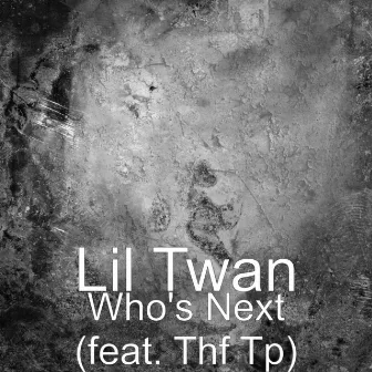 Who's Next (feat. Thf Tp) by Lil Twan