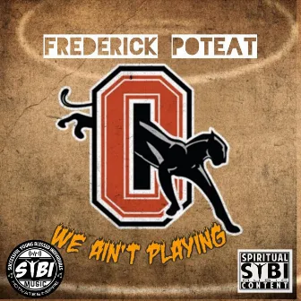 We Ain't Playing by Frederick Poteat