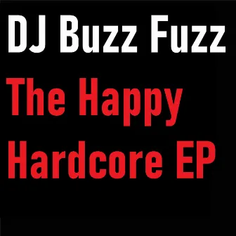 The Happy Hardcore EP by DJ Buzz Fuzz