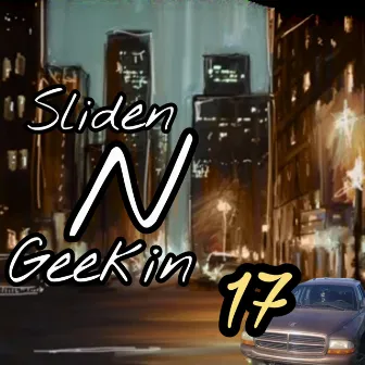 Sliden N Geekin by Triple3olife