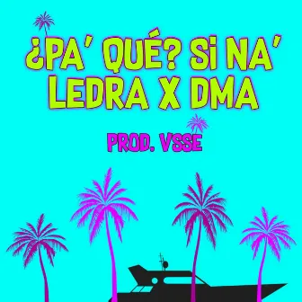 ¿Pa' Qué? Si Na' by Ledra