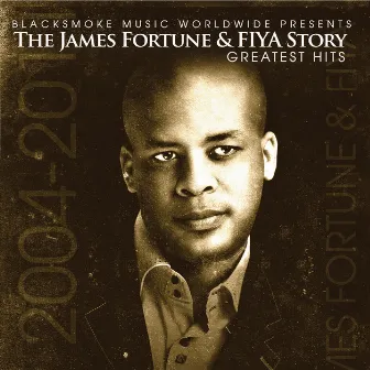 James Fortune & FIYA Story-Greatest Hits by James Fortune