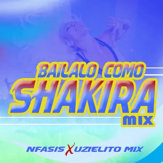 Bailalo Como Shakira Mix by Nfasis