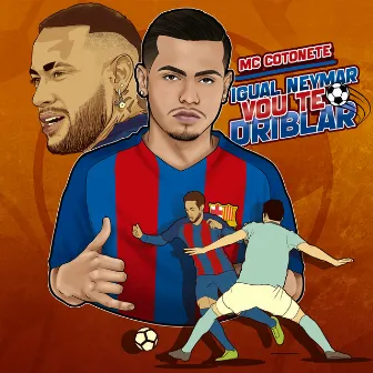 Igual Neymar Vou Te Driblar by Mc Cotonete