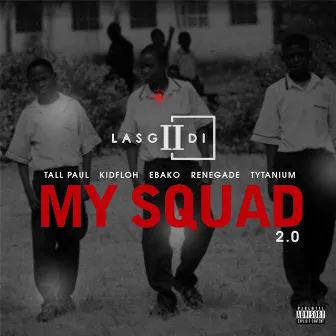 My Squad 2.0 (feat. Tall Paul, Kidfloh, Ebako, Renegade & Tytanium) by Lasgiidi