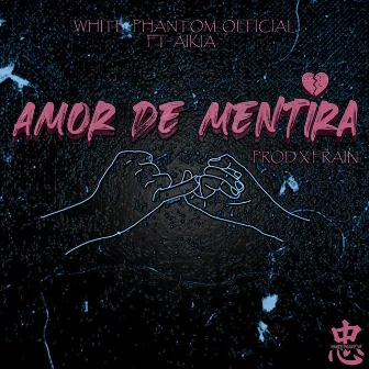 Amor De Mentira by White Phantom Official