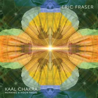 Kaal Chakra: Morning & Noon Ragas by Eric Fraser