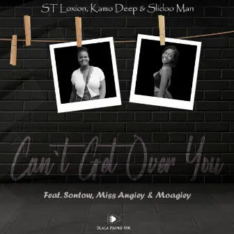 Can't Get over You by ST Loxion