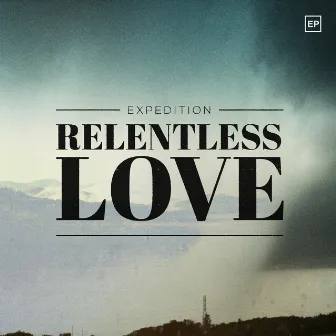 Relentless Love - EP by Expedition