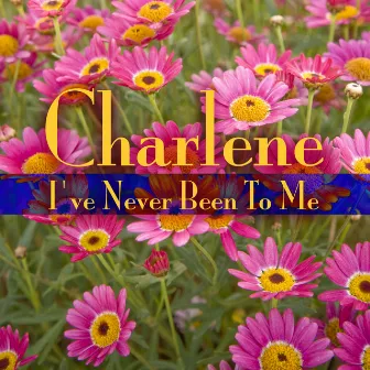 I’ve Never Been To Me (Re-Recorded Version) by Charlene