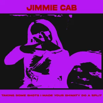 Taking Some Shots I Made Your Shawty Do a Split by Jimmie CAB