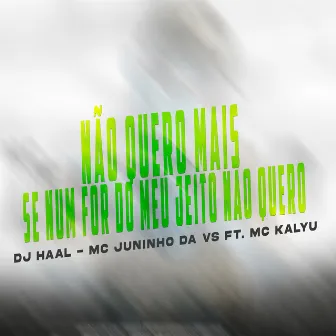 Não Quero Mais, Se Num For do Meu Jeito Não Quero by Mc Juninho da VS