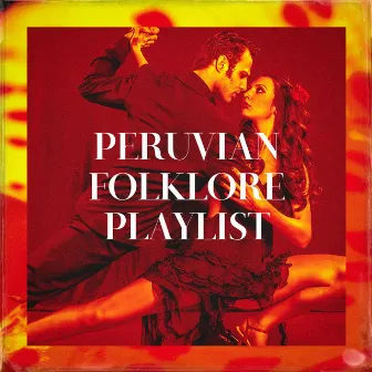 Peruvian Folklore Playlist by Unknown Artist