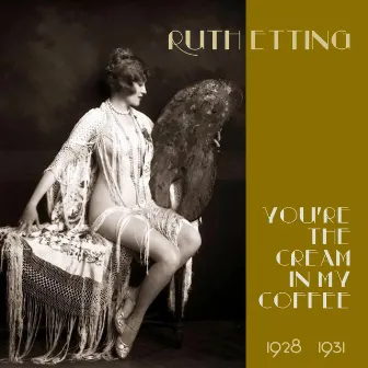 You're the Cream in My Coffee (Original Recordings 1928 -1931) by Ruth Etting