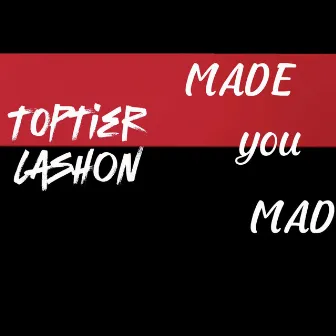 Made You Mad by TopTierLashon