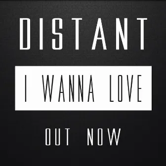 I Wanna Love by Distant