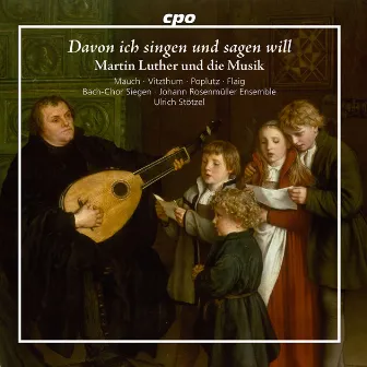 Davon ich singen und sagen will: Martin Luther und die Musik by Johann Rosenmüller Ensemble