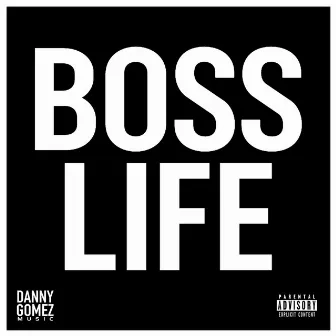 BOSS LIFE by Danny Gomez