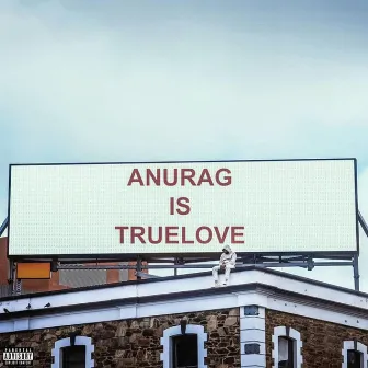 ANURAG IS TRUELOVE by TRUELOVE