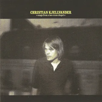 Songs from a Two-Room Chapel by Christian Kjellvander