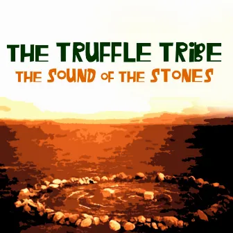 The Sound Of The Stones by The Truffle Tribe