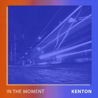 IN THE MOMENT by Kenton