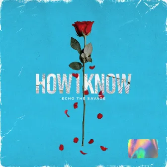 How I Know by Echo the Savage