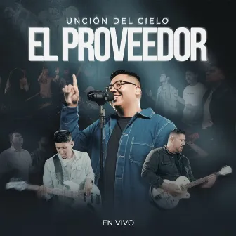 El Proveedor (En Vivo) by Unción del Cielo