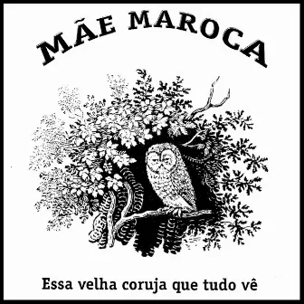 Mãe Maroca: Essa Velha Coruja Que Tudo Vê by Taquinho Noronha