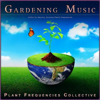 Gardening Music: 432Hz for Healthy, Growing Plants Frequencies by Gardening Music