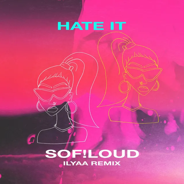 Hate It (ILYAA Remix)