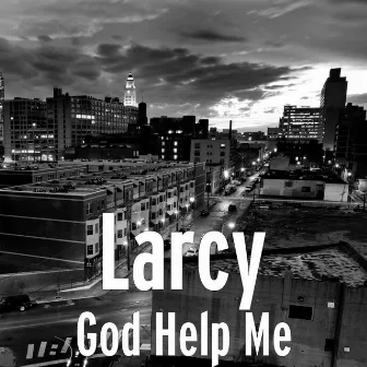 God Help Me by Larcy