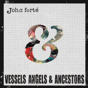 Vessels, Angels & Ancestors by John Forte