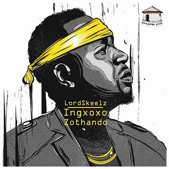 Ingxoxo Zothando by Lord Skeelz