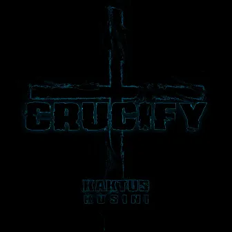 Crucify by Kaktus Kusini