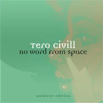 No Word from Space (Ambient Edition) by Tero Civill