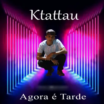 Agora É Tarde by Ktattau