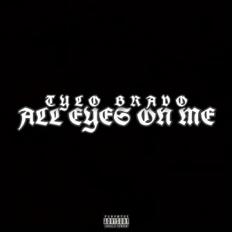 All Eyes On Me by Tylo Bravo