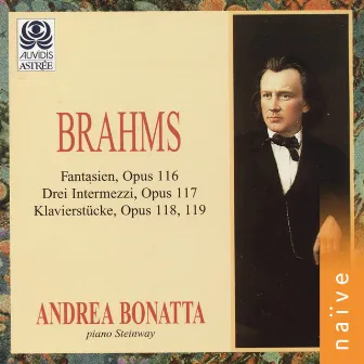 Brahms: Fantasien Op. 116 - Drei Intermezzi Op. 117 - Klavierstücke Op. 118 & 119 by Andrea Bonatta